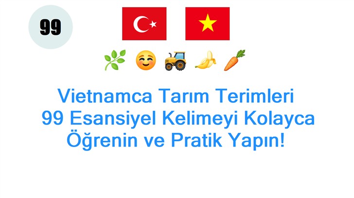 Vietnamca Tarım Terimleri: 99 Esansiyel Kelimeyi Kolayca Öğrenin ve Pratik Yapın!